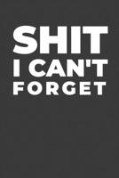 Shit I Cant' Forget: A Funny Notebook Gift for Seniors 167844801X Book Cover