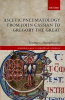 Ascetic Pneumatology from John Cassian to Gregory the Great 0199685037 Book Cover