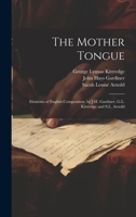 The Mother Tongue: Elements of English Composition, by J.H. Gardiner, G.L. Kittredge and S.L. Arnold 102024657X Book Cover