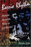 Barrio Rhythm: MEXICAN AMERICAN MUSIC IN LOS ANGELES (Music in American Life) 0252062884 Book Cover