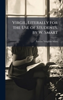 Virgil, Literally for the Use of Students. by W. Smart 102389274X Book Cover