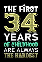 The First 34 Years Of Childhood Are Always The Hardest: Funny Novelty Gift For Men And Women - 34th Birthday Gift For 34 Years Old Men and Women... Diary, 120 page, Lined, 6x9 (15.2 x 22.9 cm) 1700786490 Book Cover