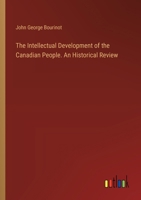 The Intellectual Development of the Canadian People. An Historical Review 3385453909 Book Cover