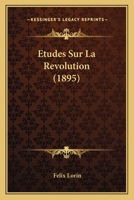 Etudes Sur La Revolution (1895) 1120431913 Book Cover