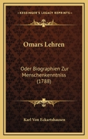 Omars Lehren, Oder Biographien Zur Menschenkenntni�: Ein Buch F�r Die Welt, Wie Sie Ist, Nicht Wie Sie Seyn Soll (Classic Reprint) 1120015006 Book Cover