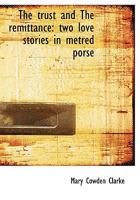 The Trust and The Remittance: Two Love Stories in Metred Porse 110440494X Book Cover