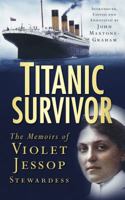 Titanic Survivor: The Newly Discovered Memoirs of Violet Jessop Who Survived Both the Titanic and Britannic Disasters