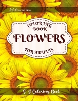 Flowers Coloring Book: An Adult Coloring Book with Flower Collection for Relaxation B089CXDQTW Book Cover