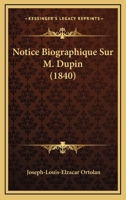 Notice Biographique Sur M. Dupin (1840) 1143886933 Book Cover