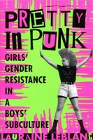 Pretty in Punk: Girls' Gender Resistance in a Boys' Subculture 0813526515 Book Cover