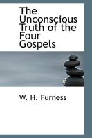 The Unconscious Truth of the Four Gospels 0469365226 Book Cover