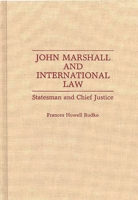 John Marshall and International Law: Statesman and Chief Justice 0313279322 Book Cover