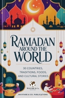Ramadan Around the World: 30 Countries, Traditions, Foods, and Cultural Stories (Wayfare & Co. Travel Guides Series) B0GPBNDWXJ Book Cover