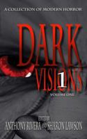 Dark Visions: A Collection of Modern Horror; Volume One 1940658098 Book Cover