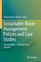 Sustainable Waste Management: Policies and Case Studies: 7th IconSWM―ISWMAW 2017, Volume 1 9811370737 Book Cover