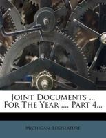 Joint Documents ... for the Year ..., Part 4... 127313785X Book Cover