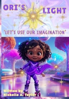 Ori's Light: 'Lets Use Our Imagination' B0FDGB5LNV Book Cover
