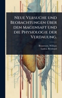 Neue Versuche und Beobachtungen Ã1/4ber den Magensaft und die Physiologie der Verdauung. (German Edition) 1024466949 Book Cover