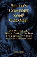 Sloth's Comfort Zone Cocoon: One of the Seven Deadly Sins You're Too Comfortable To Care (A Self-Help Intervention) (The Seven Deadly Sins: The Truth You Didn't Ask For) B0FKGR4ZT1 Book Cover