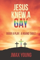 Jesus Knew A Gay: BOGO! A Play: A Round Table 1665763027 Book Cover