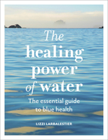 The Healing Power of Water: The Definitive Guide to Blue Health 1836006993 Book Cover