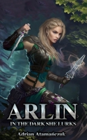 Arlin: In The Dark She Lurks B0BSWNKLFY Book Cover