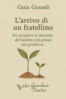 L'arrivo di un fratellino: Per accogliere le emozioni del bambino più grande con gentilezza (Il Giardino Dentro – Genitori) B0G3LLH29L Book Cover