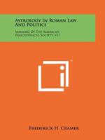 Astrology In Roman Law And Politics: Memoirs Of The American Philosophical Society, V37 1258210401 Book Cover