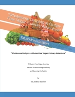 "Wholesome Delights: A Gluten-Free Vegan Culinary Adventure" B0C6BM2SLZ Book Cover