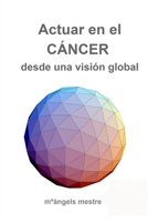Actuar en el CÁNCER desde una visión global 0244519021 Book Cover