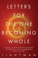 Letters For The One Becoming Whole: 24 Soul Letters for Self-Healing, Wholeness, and Remembering Who You Are B0FSPNL4CH Book Cover