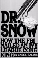 Dr. Snow: How the FBI Nailed an Ivy League Coke King 0451158334 Book Cover