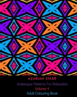 Arabesque Patterns For Relaxation Volume 4: Adult Colouring Book 1715638557 Book Cover