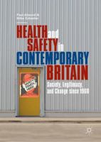 Health and Safety in Contemporary Britain: Society, Legitimacy, and Change since 1960 3030039692 Book Cover