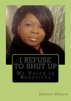 I Refuse to SHUT UP: My Voice is Beautiful 1442156740 Book Cover