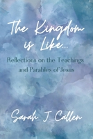 The Kingdom is Like...: Reflections on the Teachings and Parables of Jesus B0F3DHVKN5 Book Cover
