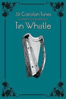 30 Carolan Tunes with Sheet Music and Fingering for Tin Whistle 1505532116 Book Cover