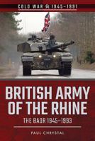 British Army of the Rhine: The Baor, 1945-1993 1526728532 Book Cover