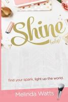 Shine Baby!: Find Your Spark. Light up the World. 0692340386 Book Cover
