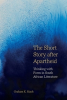 The Short Story After Apartheid: Thinking with Form in South African Literature (English Association Monographs LUP) 1837644705 Book Cover
