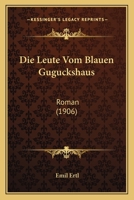 Die Leute Vom Blauen Guguckshaus (Classic Reprint) 1545335117 Book Cover