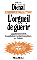 L'Orgueil de guérir: Psychiatrie psychanalytique (French Edition) 2226402209 Book Cover