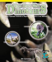 When There Were Dinosaurs: Using Expanded Notation to Represent Numbers in the Millions 0823989011 Book Cover