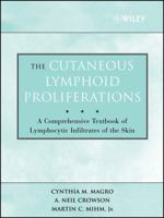 The Cutaneous Lymphoid Proliferations: A Comprehensive Textbook of Lymphocytic Infiltrates of the Skin 1118776267 Book Cover