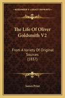 The Life Of Oliver Goldsmith V2: From A Variety Of Original Sources 1120897564 Book Cover