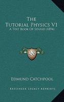 The Tutorial Physics V1: A Text Book Of Sound 0548826099 Book Cover