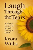 Laugh Through the Tears: a 30-day Journey to Joy and Healing in Christ B0G4D82Y29 Book Cover