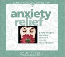 Anxiety Relief: Guided Imagery Exercises to soothe, Relax and Restore Balance (Guided Self-Healing Practices) 1591791901 Book Cover