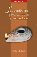Las parabolas: Predicandolas Y Viviendolas El Evangelio Segun San Marcos, Ciclo B 0814630553 Book Cover