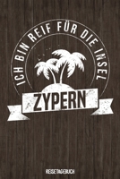 Ich bin reif f�r die Insel Zypern Reisetagebuch: Tagebuch ca DIN A5 wei� liniert �ber 100 Seiten I Zypern I Mittelmeer I Urlaubstagebuch 1079118888 Book Cover